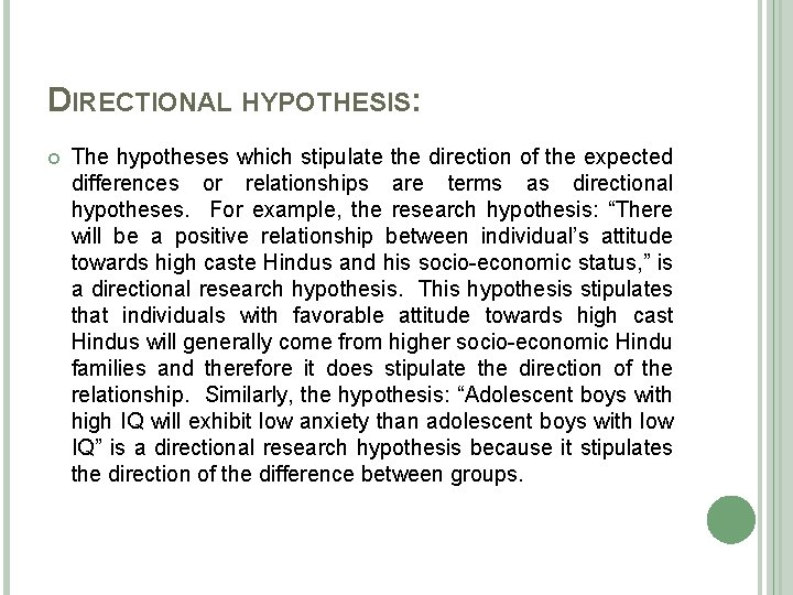 DIRECTIONAL HYPOTHESIS: The hypotheses which stipulate the direction of the expected differences or relationships