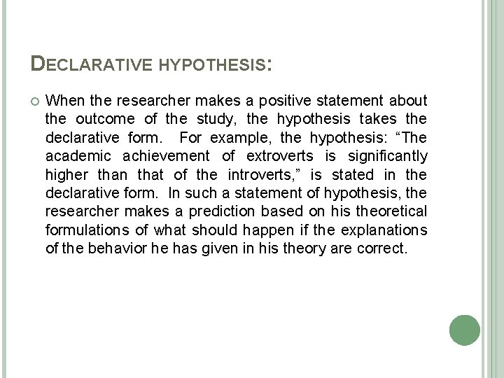 DECLARATIVE HYPOTHESIS: When the researcher makes a positive statement about the outcome of the