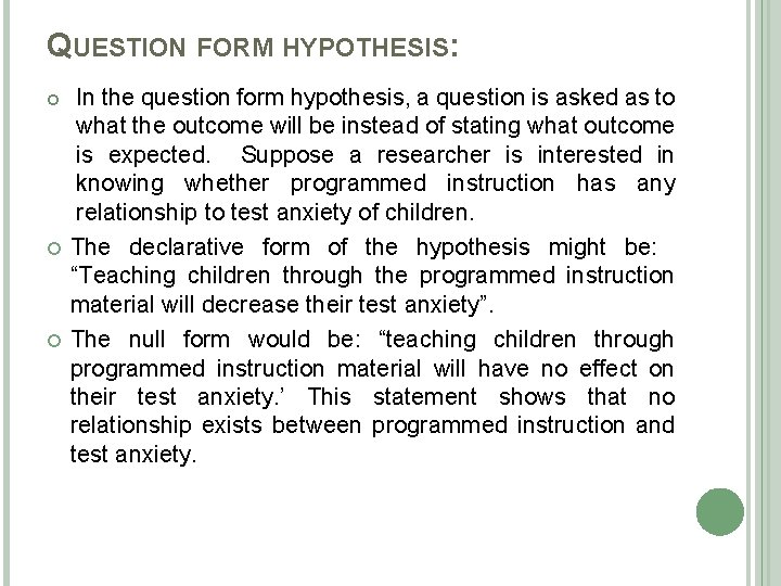 QUESTION FORM HYPOTHESIS: In the question form hypothesis, a question is asked as to