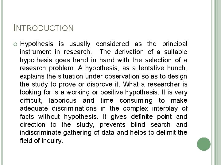 INTRODUCTION Hypothesis is usually considered as the principal instrument in research. The derivation of