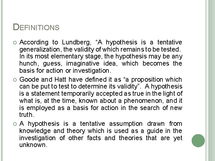 DEFINITIONS According to Lundberg, “A hypothesis is a tentative generalization, the validity of which