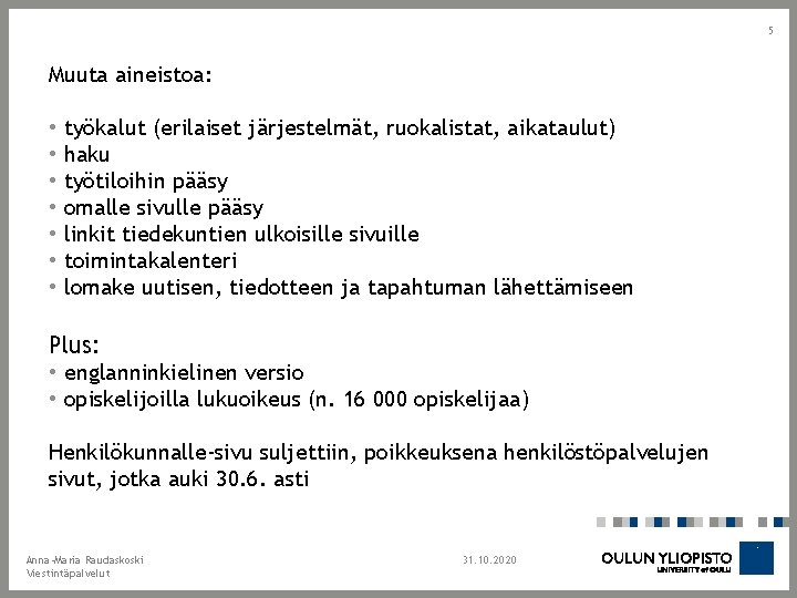 5 Muuta aineistoa: • • työkalut (erilaiset järjestelmät, ruokalistat, aikataulut) haku työtiloihin pääsy omalle 5 Muuta aineistoa: • • työkalut (erilaiset järjestelmät, ruokalistat, aikataulut) haku työtiloihin pääsy omalle