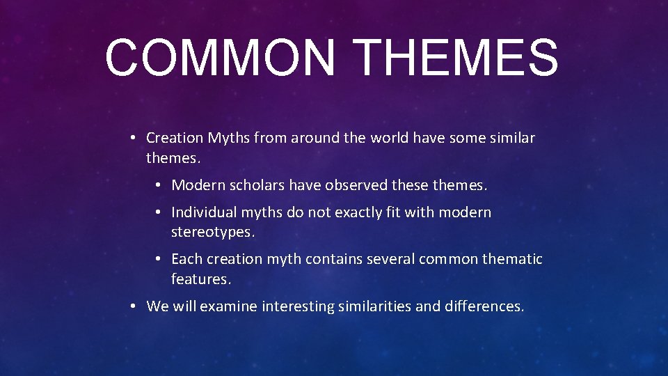 COMMON THEMES • Creation Myths from around the world have some similar themes. •