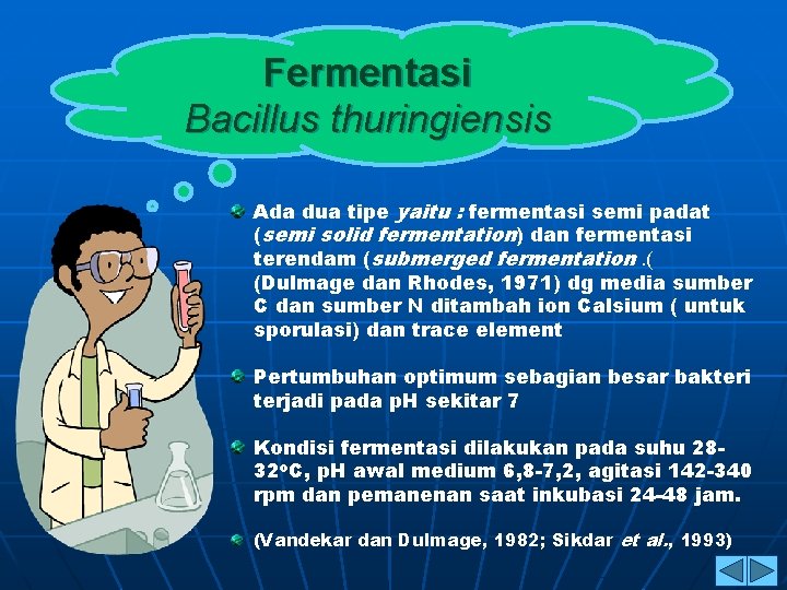 Fermentasi Bacillus thuringiensis Ada dua tipe yaitu : fermentasi semi padat (semi solid fermentation)