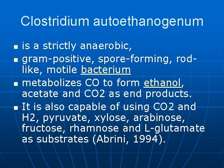 Clostridium autoethanogenum n n is a strictly anaerobic, gram-positive, spore-forming, rodlike, motile bacterium metabolizes