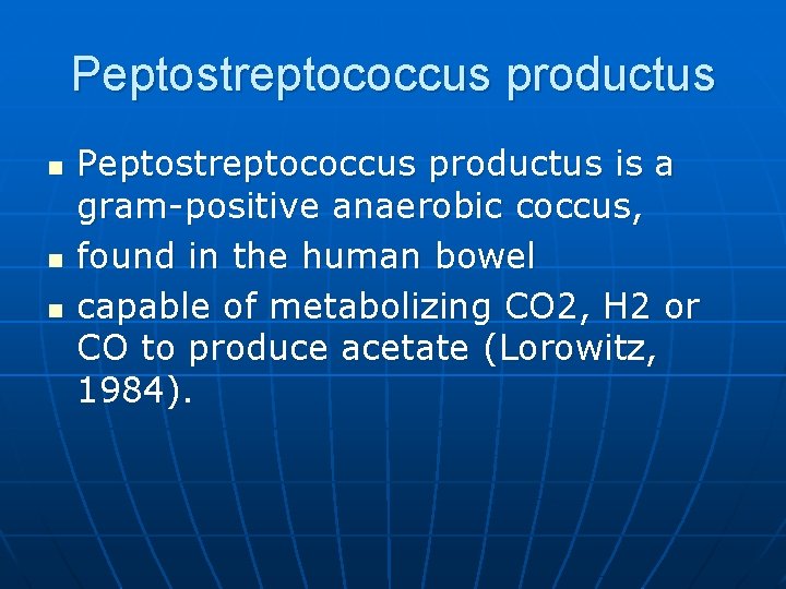 Peptostreptococcus productus n n n Peptostreptococcus productus is a gram-positive anaerobic coccus, found in