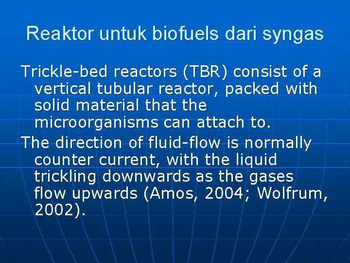 Reaktor untuk biofuels dari syngas Trickle-bed reactors (TBR) consist of a vertical tubular reactor,