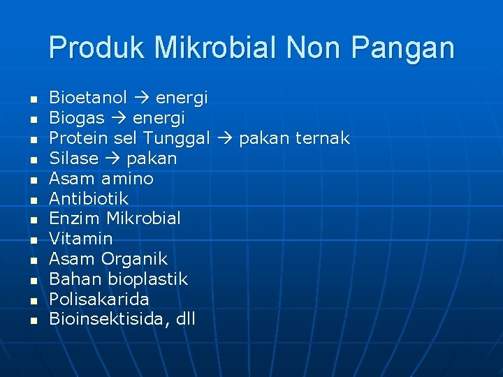 Produk Mikrobial Non Pangan n n n Bioetanol energi Biogas energi Protein sel Tunggal