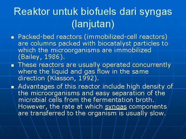 Reaktor untuk biofuels dari syngas (lanjutan) n n n Packed-bed reactors (immobilized-cell reactors) are
