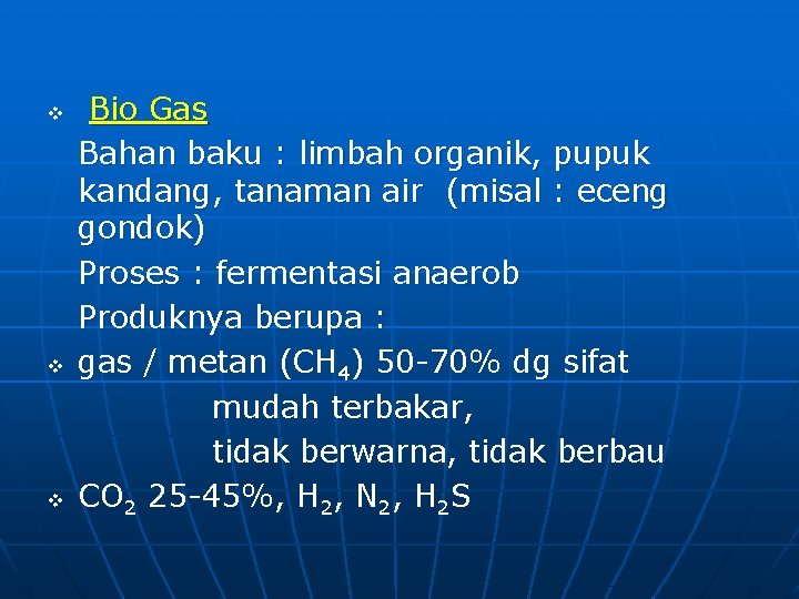 v v v Bio Gas Bahan baku : limbah organik, pupuk kandang, tanaman air