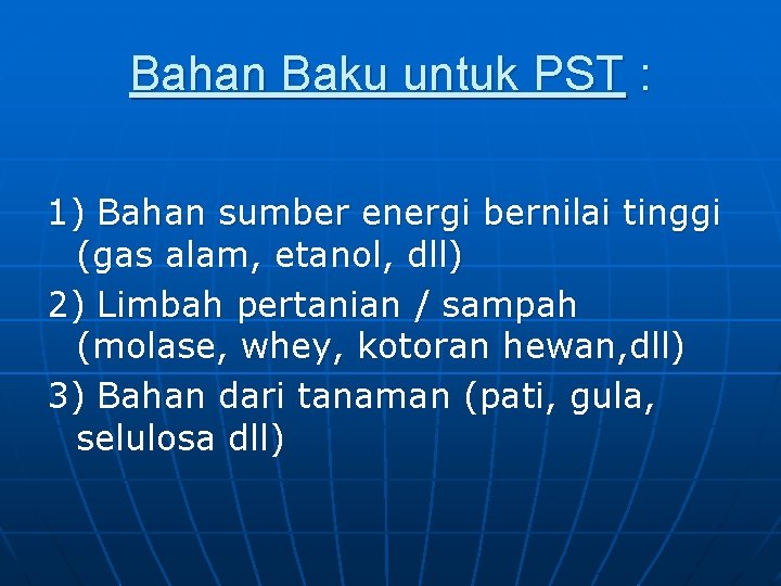 Bahan Baku untuk PST : 1) Bahan sumber energi bernilai tinggi (gas alam, etanol,