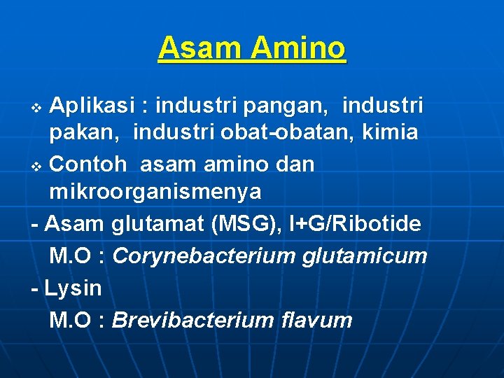 Asam Amino Aplikasi : industri pangan, industri pakan, industri obat-obatan, kimia v Contoh asam