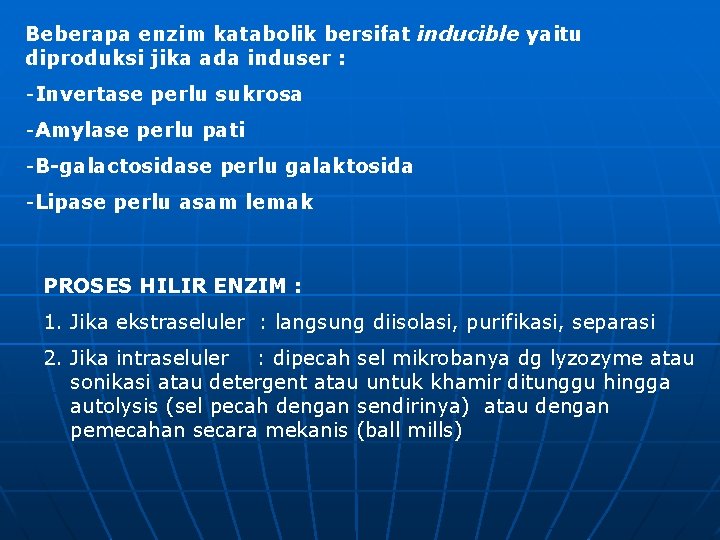 Beberapa enzim katabolik bersifat inducible yaitu diproduksi jika ada induser : -Invertase perlu sukrosa