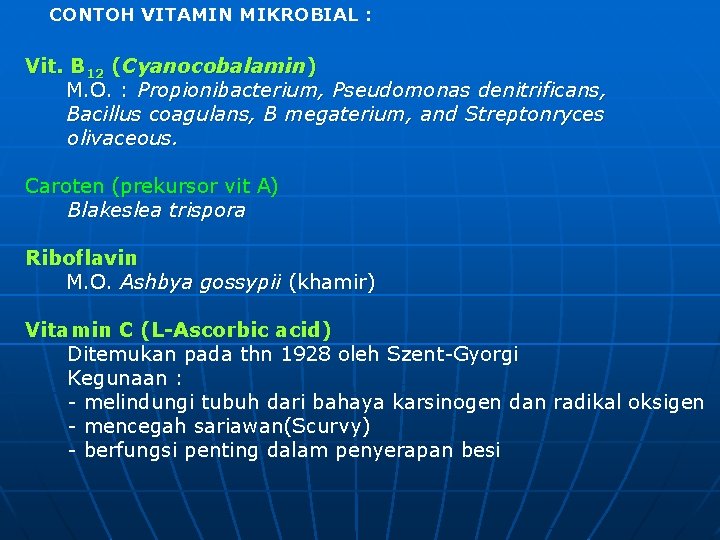 CONTOH VITAMIN MIKROBIAL : Vit. B 12 (Cyanocobalamin) M. O. : Propionibacterium, Pseudomonas denitrificans,