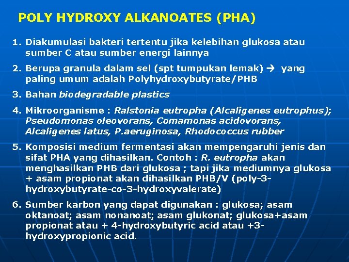 POLY HYDROXY ALKANOATES (PHA) 1. Diakumulasi bakteri tertentu jika kelebihan glukosa atau sumber C