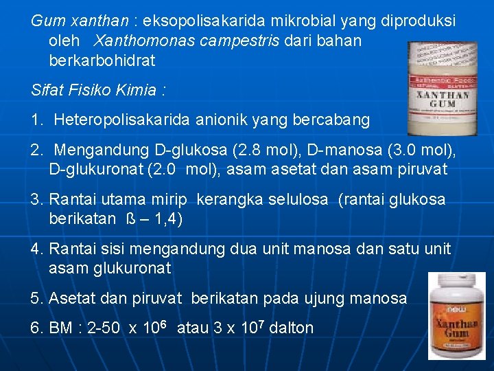 Gum xanthan : eksopolisakarida mikrobial yang diproduksi oleh Xanthomonas campestris dari bahan berkarbohidrat Sifat