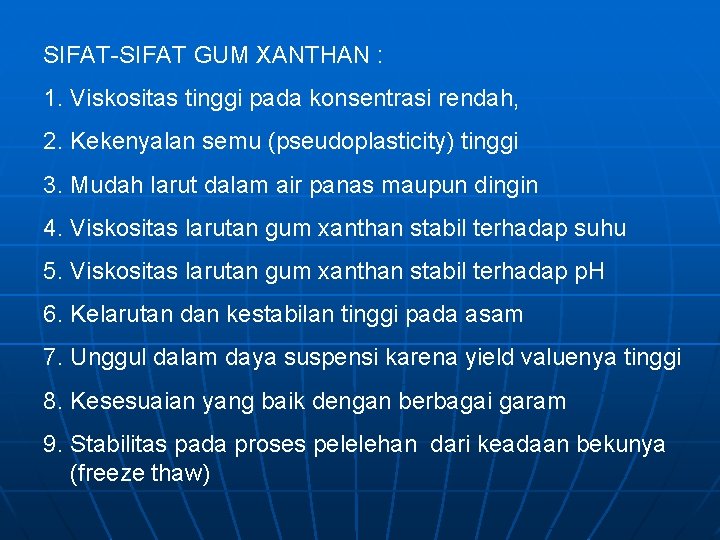 SIFAT-SIFAT GUM XANTHAN : 1. Viskositas tinggi pada konsentrasi rendah, 2. Kekenyalan semu (pseudoplasticity)