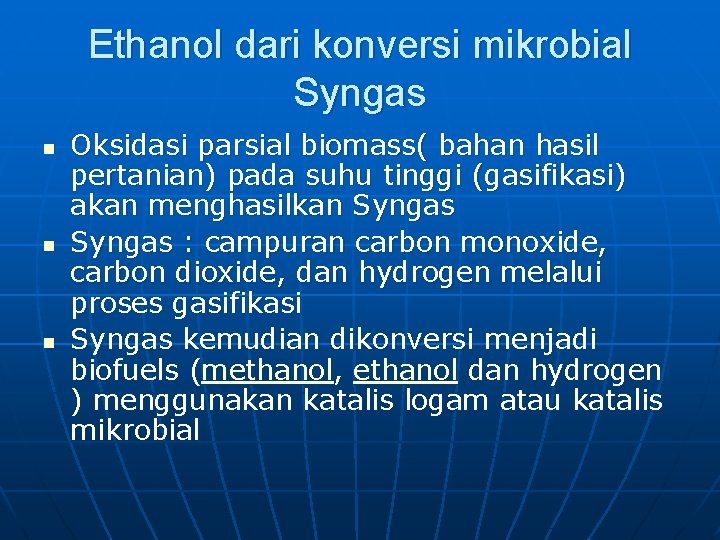 Ethanol dari konversi mikrobial Syngas n n n Oksidasi parsial biomass( bahan hasil pertanian)