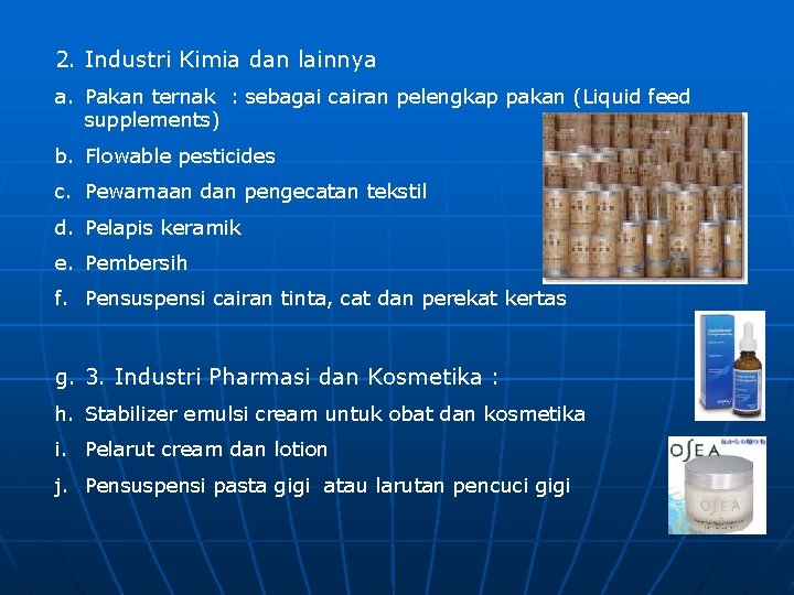 2. Industri Kimia dan lainnya a. Pakan ternak : sebagai cairan pelengkap pakan (Liquid
