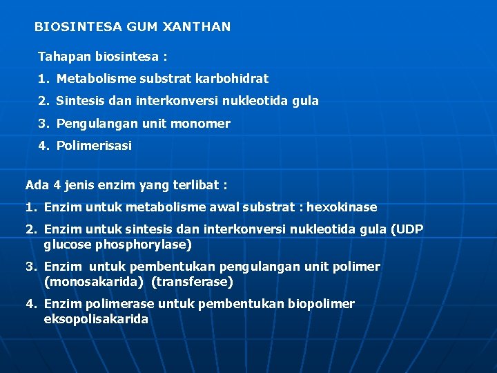 BIOSINTESA GUM XANTHAN Tahapan biosintesa : 1. Metabolisme substrat karbohidrat 2. Sintesis dan interkonversi