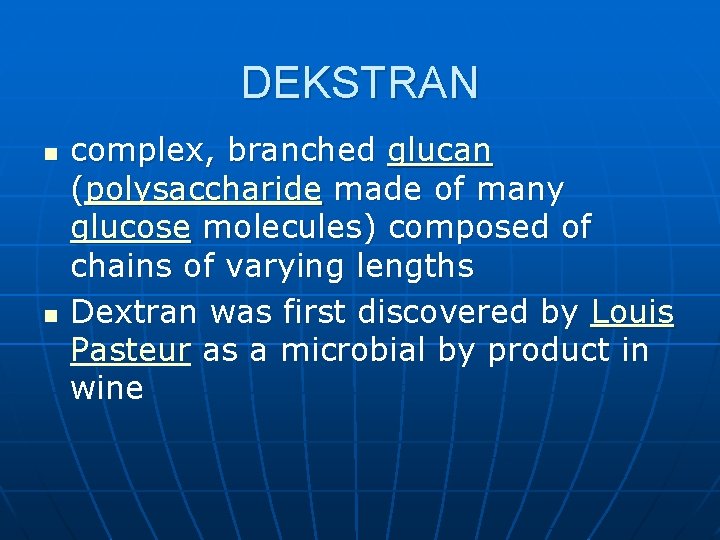 DEKSTRAN n n complex, branched glucan (polysaccharide made of many glucose molecules) composed of