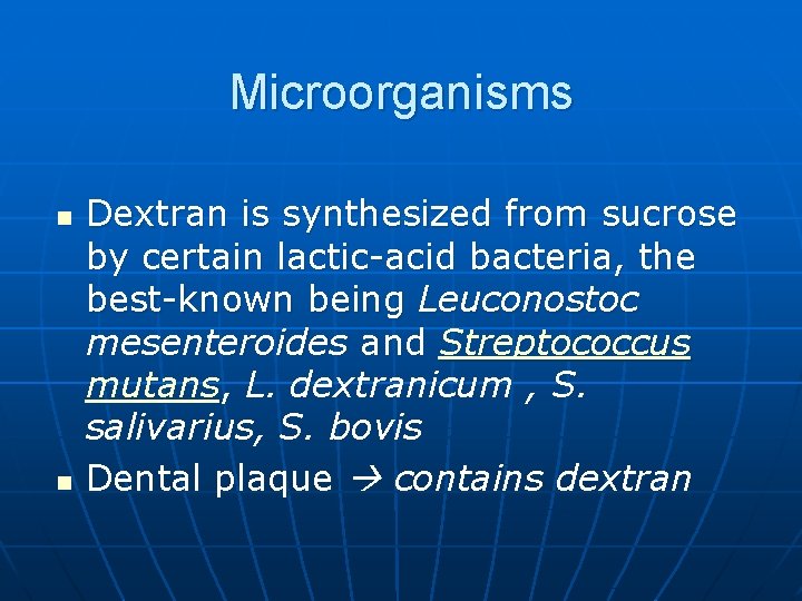 Microorganisms n n Dextran is synthesized from sucrose by certain lactic-acid bacteria, the best-known