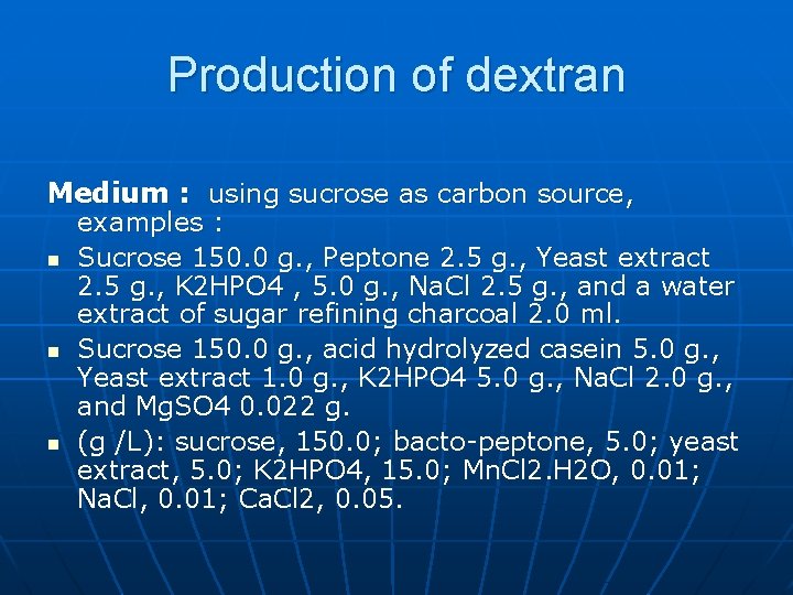 Production of dextran Medium : using sucrose as carbon source, examples : n Sucrose