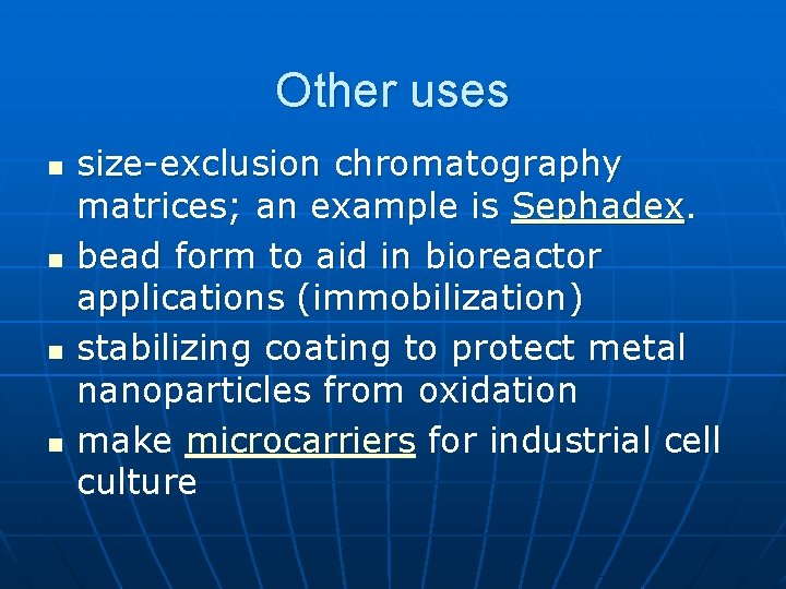 Other uses n n size-exclusion chromatography matrices; an example is Sephadex. bead form to