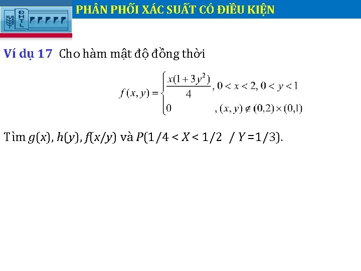 PH N PHỐI XÁC SUẤT CÓ ĐIỀU KIỆN. Ví dụ 17 Cho hàm mật PH N PHỐI XÁC SUẤT CÓ ĐIỀU KIỆN. Ví dụ 17 Cho hàm mật