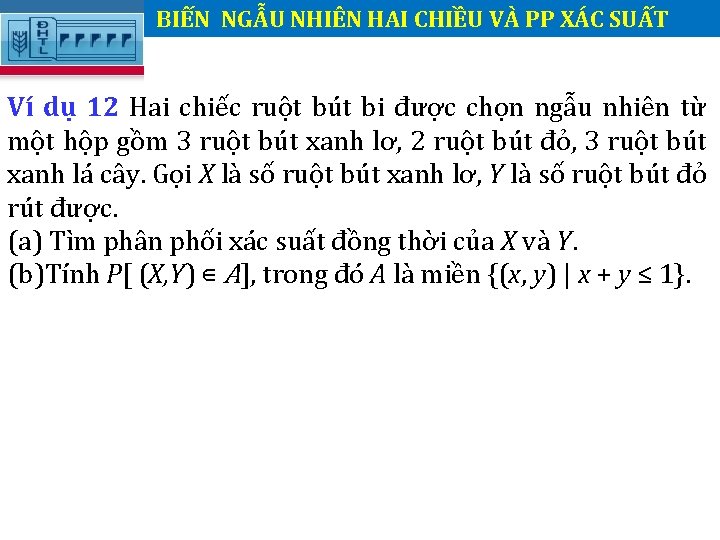 BIẾN NGẪU NHIÊN HAI CHIỀU VÀ PP XÁC SUẤT. Ví dụ 12 Hai chiếc BIẾN NGẪU NHIÊN HAI CHIỀU VÀ PP XÁC SUẤT. Ví dụ 12 Hai chiếc