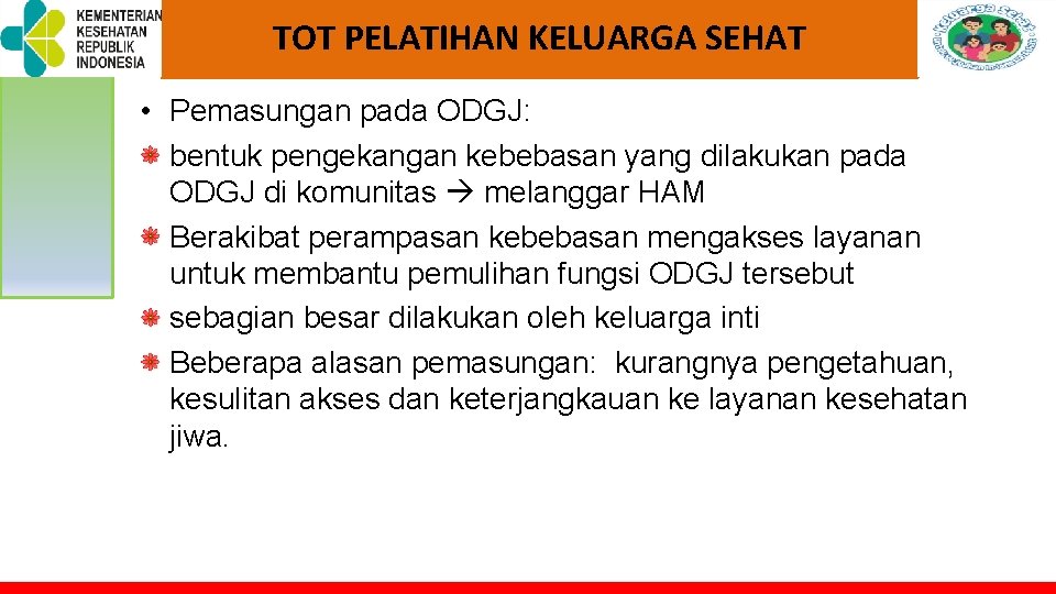 TOT PELATIHAN KELUARGA SEHAT • Pemasungan pada ODGJ: bentuk pengekangan kebebasan yang dilakukan pada TOT PELATIHAN KELUARGA SEHAT • Pemasungan pada ODGJ: bentuk pengekangan kebebasan yang dilakukan pada