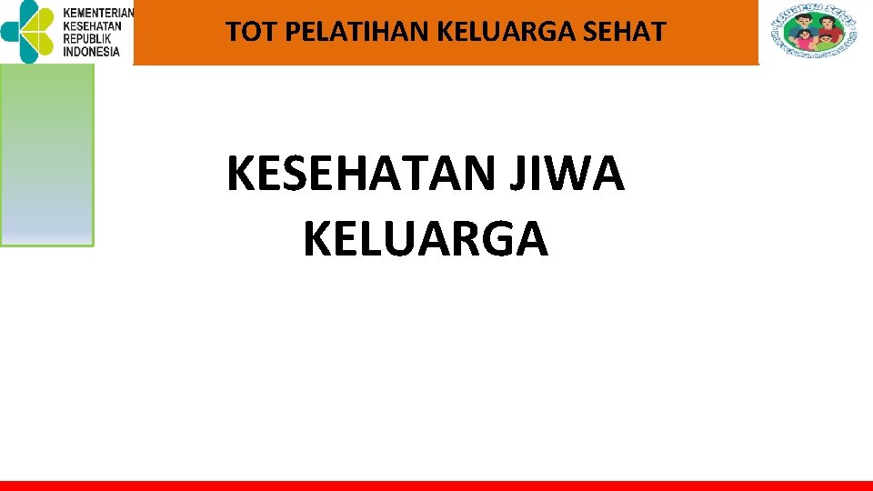 TOT PELATIHAN KELUARGA SEHAT KESEHATAN JIWA KELUARGA TOT PELATIHAN KELUARGA SEHAT KESEHATAN JIWA KELUARGA
