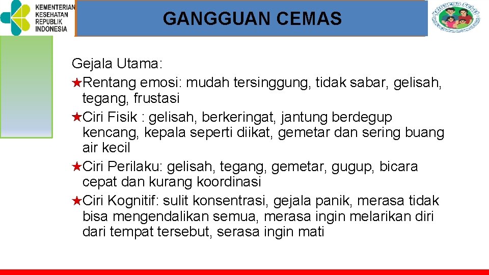 TOT PELATIHAN KELUARGA SEHAT GANGGUAN CEMAS Gejala Utama: Rentang emosi: mudah tersinggung, tidak sabar, TOT PELATIHAN KELUARGA SEHAT GANGGUAN CEMAS Gejala Utama: Rentang emosi: mudah tersinggung, tidak sabar,