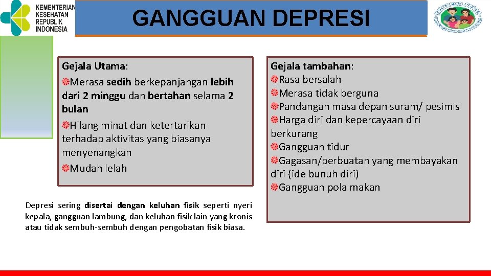 TOT PELATIHAN KELUARGA SEHAT GANGGUAN DEPRESI Gejala Utama: Merasa sedih berkepanjangan lebih dari 2 TOT PELATIHAN KELUARGA SEHAT GANGGUAN DEPRESI Gejala Utama: Merasa sedih berkepanjangan lebih dari 2