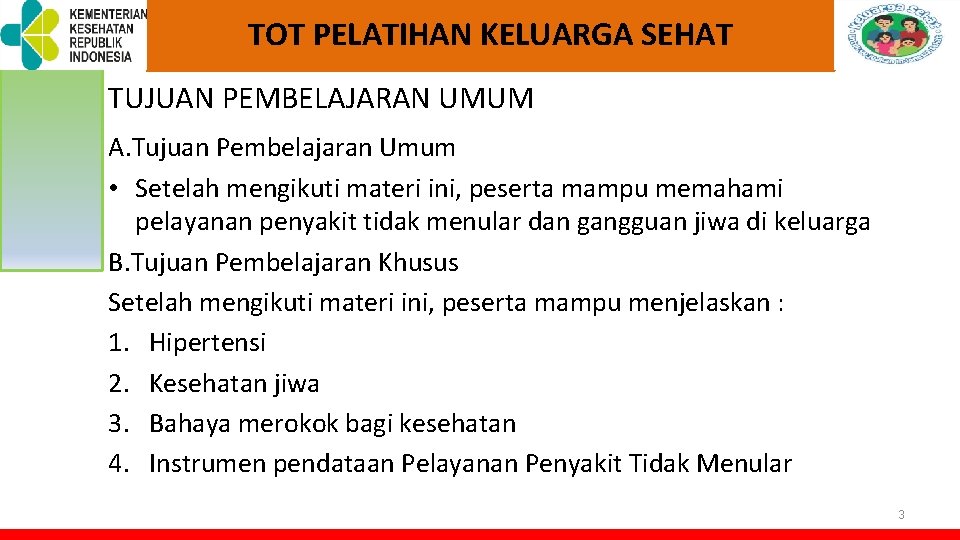 TOT PELATIHAN KELUARGA SEHAT TUJUAN PEMBELAJARAN UMUM A. Tujuan Pembelajaran Umum • Setelah mengikuti TOT PELATIHAN KELUARGA SEHAT TUJUAN PEMBELAJARAN UMUM A. Tujuan Pembelajaran Umum • Setelah mengikuti