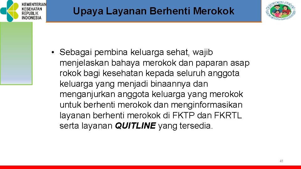 TOT PELATIHAN KELUARGA SEHAT Upaya Layanan Berhenti Merokok • Sebagai pembina keluarga sehat, wajib TOT PELATIHAN KELUARGA SEHAT Upaya Layanan Berhenti Merokok • Sebagai pembina keluarga sehat, wajib