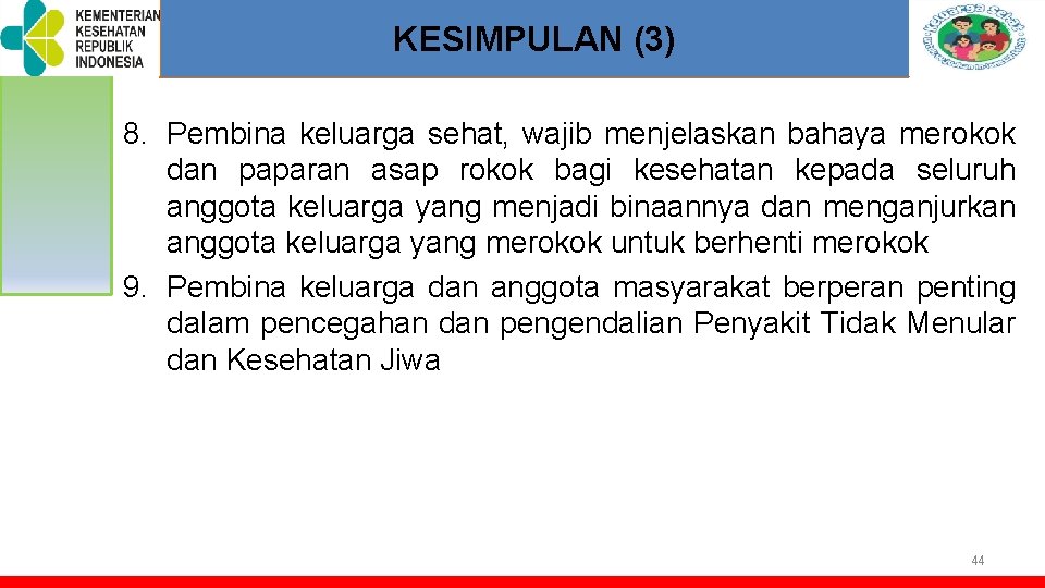 TOT PELATIHAN KELUARGA SEHAT KESIMPULAN (3) 8. Pembina keluarga sehat, wajib menjelaskan bahaya merokok TOT PELATIHAN KELUARGA SEHAT KESIMPULAN (3) 8. Pembina keluarga sehat, wajib menjelaskan bahaya merokok
