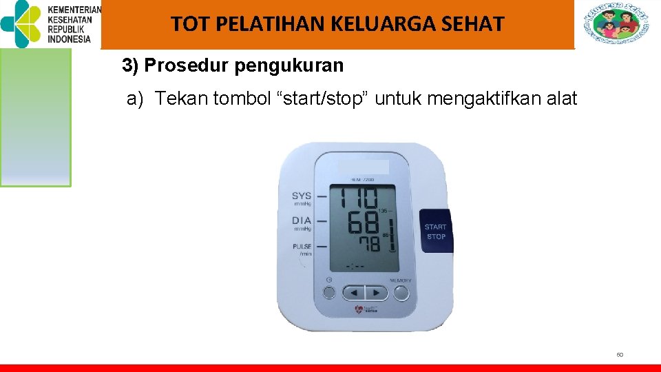 TOT PELATIHAN KELUARGA SEHAT 3) Prosedur pengukuran a) Tekan tombol “start/stop” untuk mengaktifkan alat TOT PELATIHAN KELUARGA SEHAT 3) Prosedur pengukuran a) Tekan tombol “start/stop” untuk mengaktifkan alat