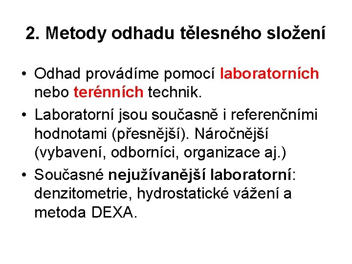 2. Metody odhadu tělesného složení • Odhad provádíme pomocí laboratorních nebo terénních technik. •