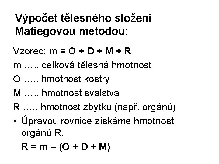 Výpočet tělesného složení Matiegovou metodou: Vzorec: m = O + D + M +