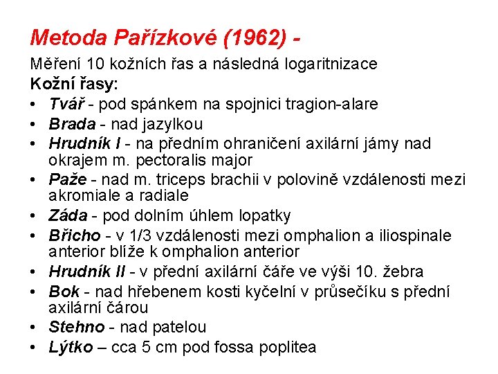 Metoda Pařízkové (1962) Měření 10 kožních řas a následná logaritnizace Kožní řasy: • Tvář