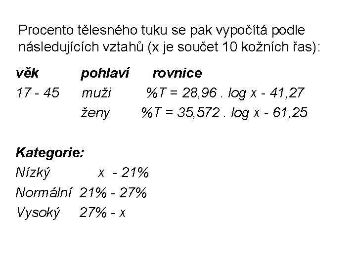 Procento tělesného tuku se pak vypočítá podle následujících vztahů (x je součet 10 kožních