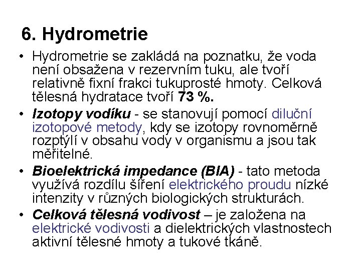 6. Hydrometrie • Hydrometrie se zakládá na poznatku, že voda není obsažena v rezervním 6. Hydrometrie • Hydrometrie se zakládá na poznatku, že voda není obsažena v rezervním