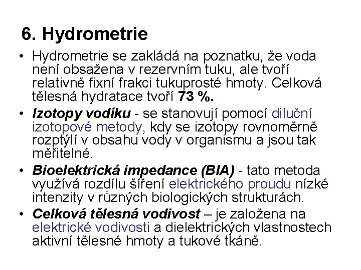 6. Hydrometrie • Hydrometrie se zakládá na poznatku, že voda není obsažena v rezervním