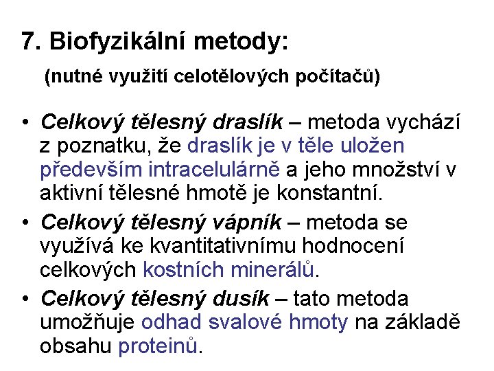 7. Biofyzikální metody: (nutné využití celotělových počítačů) • Celkový tělesný draslík – metoda vychází