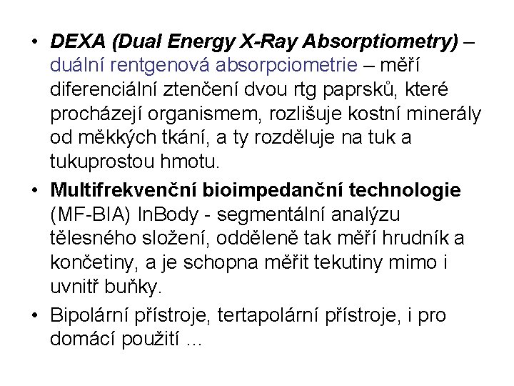  • DEXA (Dual Energy X-Ray Absorptiometry) – duální rentgenová absorpciometrie – měří diferenciální