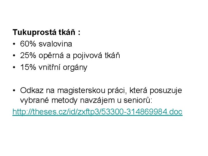 Tukuprostá tkáň : • 60% svalovina • 25% opěrná a pojivová tkáň • 15%