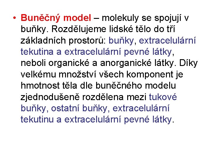  • Buněčný model – molekuly se spojují v buňky. Rozdělujeme lidské tělo do