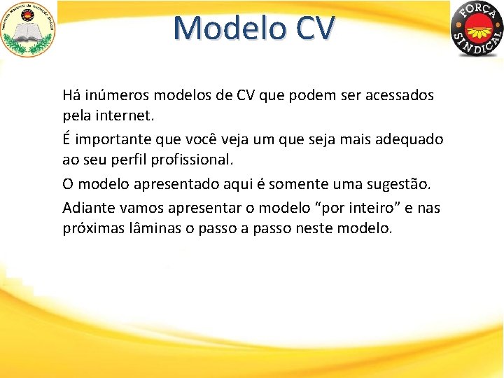 Modelo CV Há inúmeros modelos de CV que podem ser acessados pela internet. É