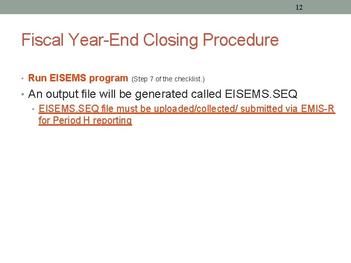 12 Fiscal Year-End Closing Procedure • Run EISEMS program (Step 7 of the checklist.